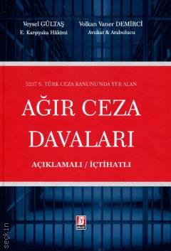 5237 S. Türk Ceza Kanunu'nda Yer Alan Ağır Ceza Davaları Açıklamalı / İçtihatlı Veysel Gültaş, Volkan Vaner Demirci  - Kitap