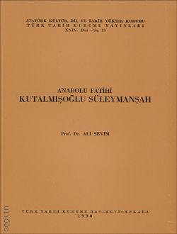 Anadolu Fatihi Kutalmışoğlu Süleymanşah Prof. Dr. Ali Sevim  - Kitap