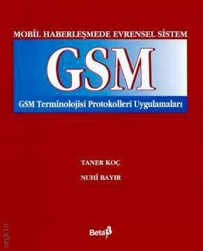 Mobil Haberleşmede Evrensel Sistem GSM GSM Terminolojisi Protokolleri Uygulamaları Taner Koç, Nuhi Bayır  - Kitap