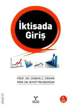 İktisada Giriş Prof. Dr. Osman Z. Orhan, Prof. Dr. Seyfettin Erdoğan  - Kitap