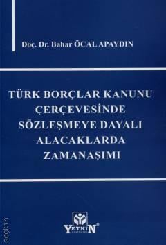Türk Borçlar Kanunu Çerçevesinde Sözleşmeye Dayalı Alacaklarda Zamanaşımı