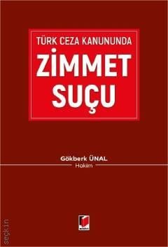 Türk Ceza Kanununda Zimmet Suçu Gökberk Ünal  - Kitap