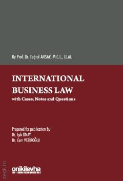 International Business Law Prof. Dr. Ş. Tuğrul Ansay, Dr. Işık Önay, Dr. Cem Veziroğlu  - Kitap