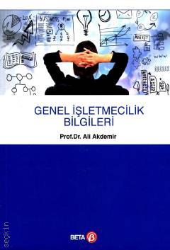 Genel İşletmecilik Bilgileri Prof. Dr. Ali Akdemir  - Kitap