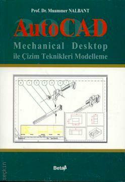 AutoCAD 2004 ve Mechinal Desktop (Çizim Teknikleri Modelleme) Muammer Nalbant  - Kitap