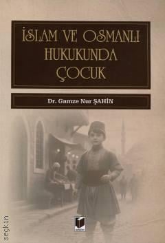 İslam ve Osmanlı Hukukunda Çocuk Dr. Gamze Nur Şahin  - Kitap