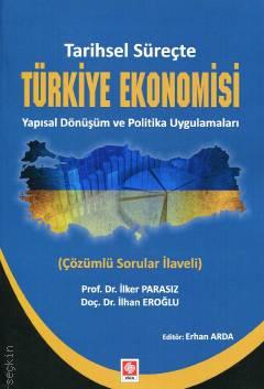 Tarihsel Süreçte Türkiye Ekonomisi Yapısal Dönüşüm ve Politika Uygulamaları Prof. Dr. İlker Parasız, Doç. Dr. İlhan Eroğlu  - Kitap
