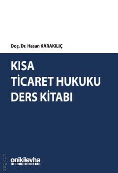 Kısa Ticaret Hukuku Ders Kitabı Doç. Dr. Hasan Karakılıç  - Kitap