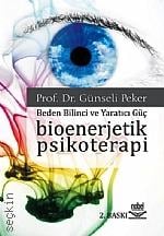 Beden Bilinci ve Yaratıcı Güç Bioenerjetik Psikoterapi Prof. Dr. Günseli Peker  - Kitap