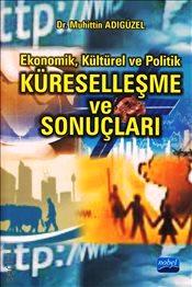 Ekonomik Kültürel ve Politik Küreselleşme ve Sonuçları Muhittin Adıgüzel  - Kitap