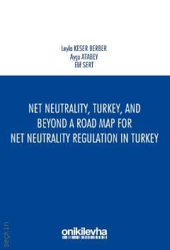 Net Neutrality, Turkey, And Beyond – A Road Map For Net Neutrality Regulation in Turkey Leyla Keser Berber