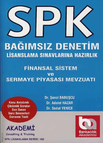 SPK Bağımsız Denetim, Finansal Sistem ve Sermaye Piyasası Mevzuatı Dr. Şenol Babuşcu, Dr. Adalet Hazar, Dr. Sedat Yenice  - Kitap