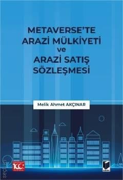 Metaverse'te Arazi Mülkiyeti ve Arazi Satış Sözleşmesi Melik Ahmet Akçınar