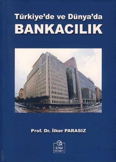 Türkiye'de ve Dünya'da Bankacılık Prof. Dr. İlker Parasız  - Kitap