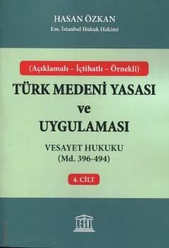 Açıklamalı – İçtihatlı – Örnekli Türk Medeni Yasası ve Uygulaması C: 4 Vesayet Hukuku (Madde 396 – 494) Hasan Özkan  - Kitap