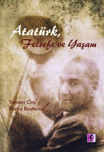 Atatürk, Felsefe ve Yaşam Yaman Örs, Burçu Baydemir  - Kitap