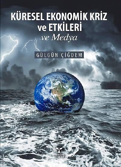 Küresel Ekonomik Kriz ve Etkileri ve Medya Gülgün Çiğdem  - Kitap
