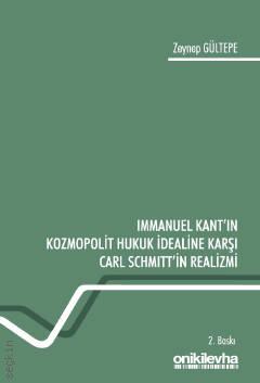Immanuel Kant'ın Kozmopolit Hukuk İdealine Karşı Carl Schmitt'in Realizmi Zeynep Gültepe  - Kitap