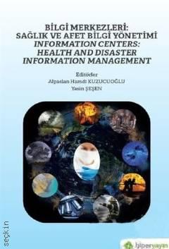 Bilgi Merkezleri: Sağlık ve Afet Bilgi Yönetimi Information Centers: Health and Disaster Informati Alpaslan Hamdi Kuzucuoğlu, Yasin Şeşen  - Kitap