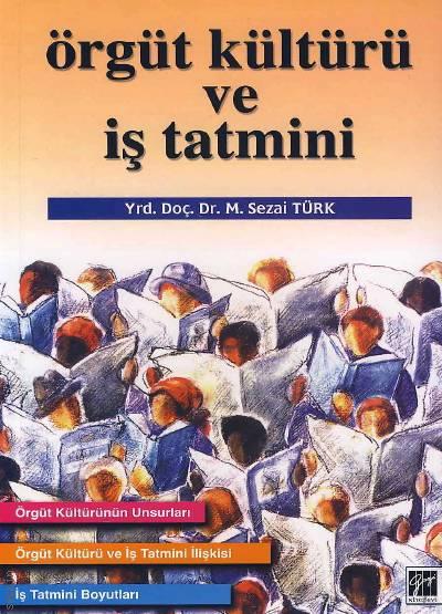 Örgüt Kültürü ve İş Tatmini Yrd. Doç. Dr. M. Sezai Türk  - Kitap