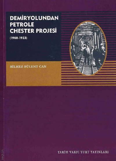 Demiryolundan Petrole Chester Projesi (1908–1923) Bülent Bilmez  - Kitap