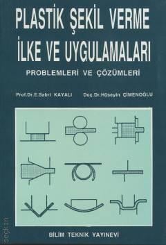 Plastik Şekil Verme İlke ve Uygulamaları Problemleri ve Çözümleri Prof. Dr. E. Sabri Kayalı, Doç. Dr. Hüseyin Çimenoğlu  - Kitap