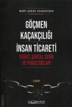 Göçmen Kaçakçılığı İnsan Ticareti Tehdit, Şantaj ve Cebir Fuhuş Suçları Mert Asker Yüksektepe  - Kitap
