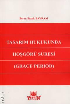 Tasarım Hukukunda Hoşgörü Süresi (Grace Period) Beyza Başak Bayram  - Kitap
