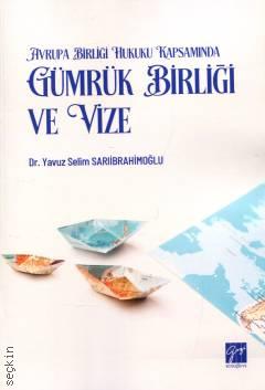 Avrupa Birlği Hukuku Kapsamında  Gümrük Birliği ve Vize Dr. Yavuz Selim Sarıibrahimoğlu  - Kitap