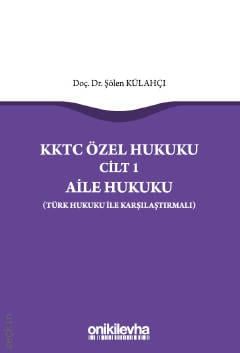 KKTC Özel Hukuku Cilt: 1 Aile Hukuku (Türk Hukuku İle Karşılaştırmalı) Doç. Dr. Şölen Külahçı  - Kitap