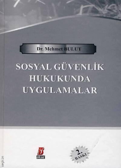 Sosyal Güvenlik Hukukunda Uygulamalar Dr. Mehmet Bulut  - Kitap