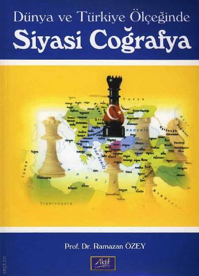 Dünya ve Türkiye Ölçeğinde Siyasi Coğrafya Prof. Dr. Ramazan Özey  - Kitap