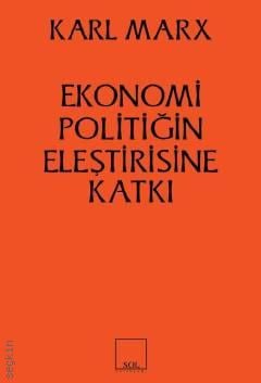 Ekonomi Politiğin Eleştirisine Katkı Karl Marx  - Kitap