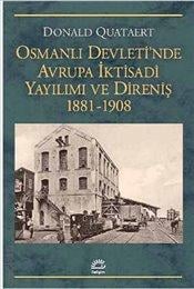 Osmanlı Devleti'nde Avrupa İktisadi Yayılımı ve Direniş (1881–1908) Donald Quataert  - Kitap