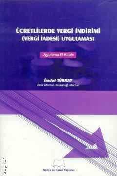 Ücretlilerde Vergi İndirimi (Vergi İadesi) Uygulaması İmdat Türkay  - Kitap