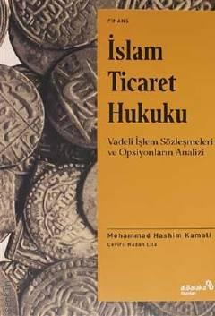 İslam Ticaret Hukuku Vadeli İşlem Sözleşmeleri ve Opsiyonların Analizi Mohammad Hashim Kamali  - Kitap