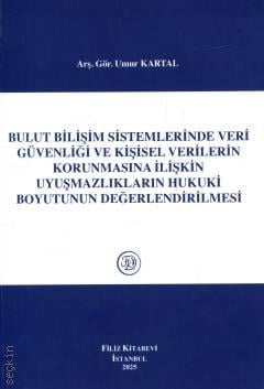 Bulut Bilişim Sistemlerinde Veri Güvenliği ve Kişisel Verilerin Korunmasına İlişkin Uyuşmazlıkların Hukuki Boyutunun Değerlendirilmesi