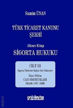 Türk Ticaret Kanunu Şerhi Altıncı Kitap Sigorta Hukuku Cilt 3 – Can Sigortaları Samim Ünan  - Kitap