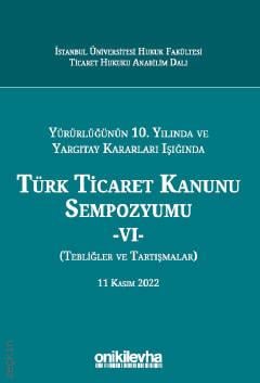 Türk Ticaret Kanunu Sempozyumu – VI –  Abuzer Kendigelen, Esra Teymen, Kardelen Yiğitbaşı