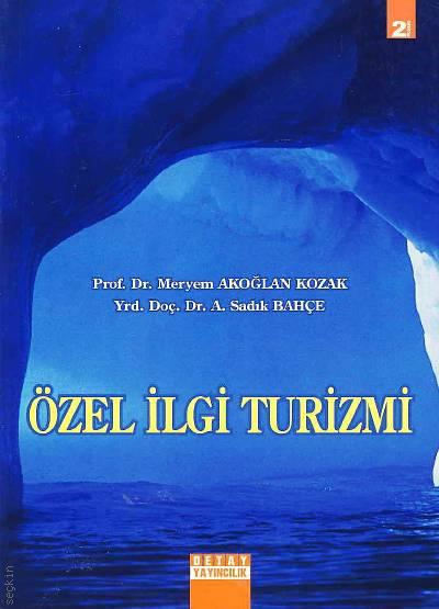 Özel İlgi Turizmi  Prof. Dr. Meryem Akoğlan Kozak, Yrd. Doç. Dr. A. Sadık Bahçe  - Kitap