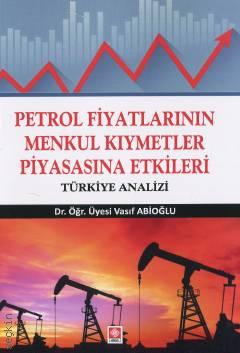 Petrol Fiyatlarının Menkul Kıymetler Piyasasına Etkileri Türkiye Analizi Dr. Öğr. Üyesi Vasıf Abioğlu  - Kitap