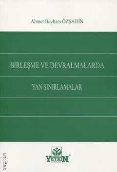 Birleşme ve Devralmalarda Yan Sınırlamalar Ahmet Baybars Özşahin  - Kitap