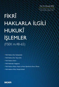 Fikrî Haklarla İlgili Hukukî İşlemler (FSEK 48 – 65) Prof. Dr. Mustafa Ateş  - Kitap