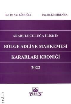 Arabuluculuğa İlişkin Bölge Adliye Mahkemesi Kararları Kroniği 2022 Doç. Dr. Anıl Köroğlu, Doç. Dr. Efe Dırenisa  - Kitap