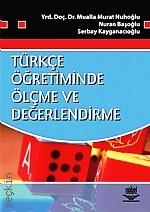 Türkçe Öğretiminde Ölçme ve Değerlendirme Yrd. Doç. Dr. Mualla Murat Nuhoğlu, Nuran Başoğlu, Serbay Kayganacıoğlu  - Kitap