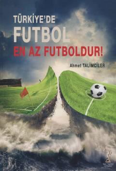 Türkiye'de Futbol En Az Futboldur! Ahmet Talimciler