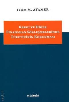 Kredi ve Diğer Finansman Sözleşmelerinde Tüketicinin Korunması Prof. Dr. Yeşim M. Atamer  - Kitap