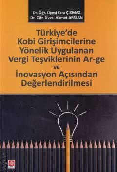 Türkiye'de Kobi Girişimcilerine Yönelik Uygulanan Vergi Teşviklerinin Ar–ge ve İnovasyon Açısından Değerlendirilmesi Esra Çıkmaz, Ahmet Arslan 