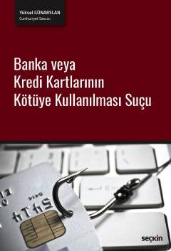 Banka veya Kredi Kartlarının Kötüye Kullanılması Suçu Yüksel Günarslan  - Kitap