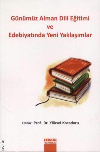 Günümüz Alman Dili Eğitimi ve Edebiyatında Yeni Yaklaşımlar Prof. Dr. Yüksel Kocadoru  - Kitap